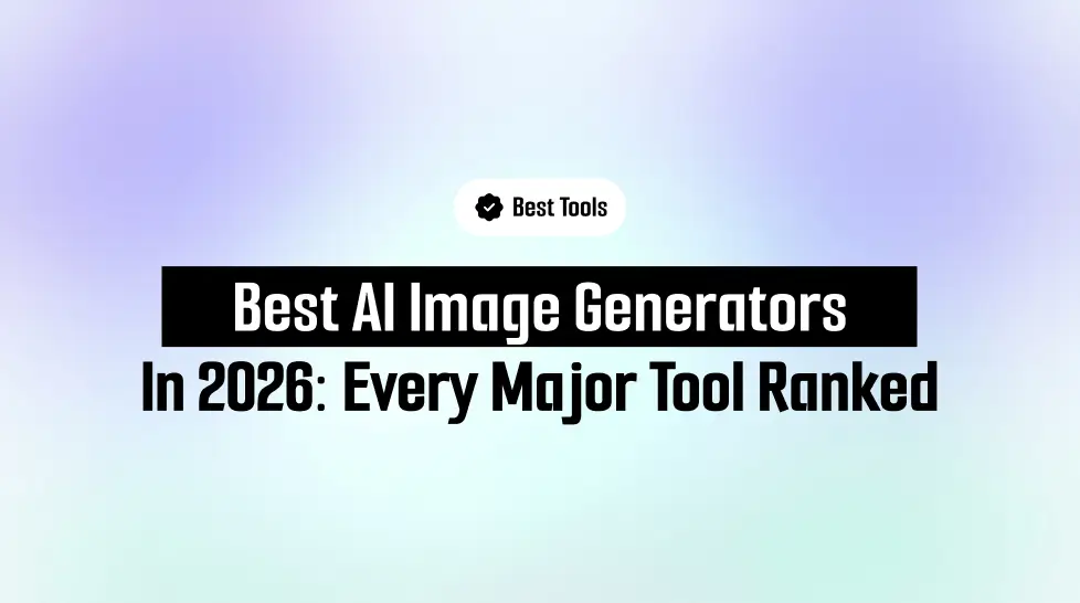 Best AI Image Generators in 2026: Every Major Tool Ranked