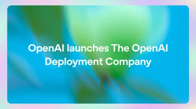 OpenAI Launches $10B DeployCo to Embed Engineers in Enterprises